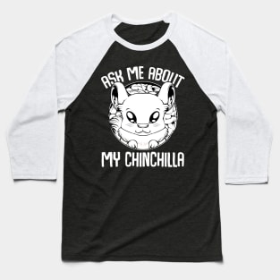 Chinchilla - Ask Me About My Chinchilla - Cute Rodent Animal Baseball T-Shirt